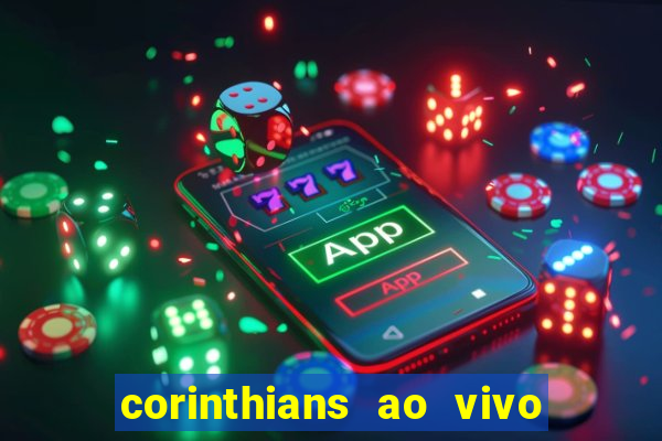 corinthians ao vivo futebol play